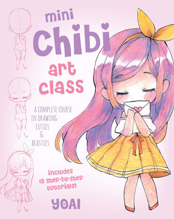 Mini Chibi Art Class: A Complete Course in Drawing Cuties and Beasties by Yoai