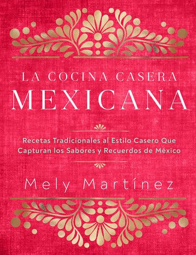 La cocina casera mexicana / The Mexican Home Kitchen (Spanish Edition) by Mely Martinez