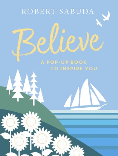 Believe: A Pop-up Book to Inspire You by Robert Sabuda