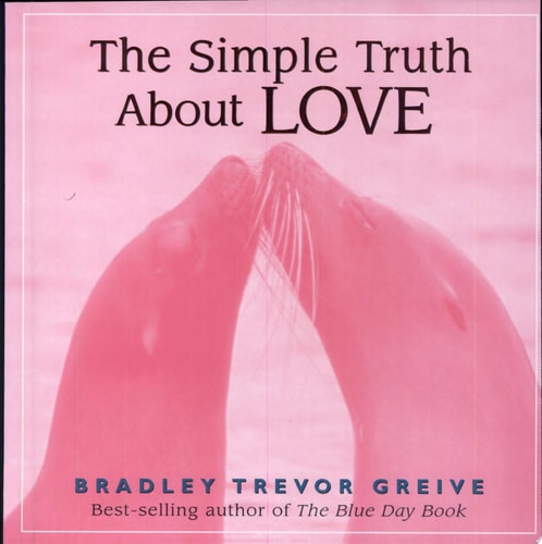 The Simple Truth About Love by Bradley Trevor Greive