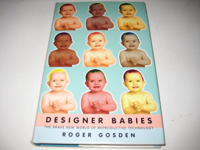 Designer Babies The Brave New World of Reproductive Technology by R. G. Gosden