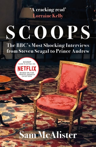 Scoops: The BBC's Most Shocking Interviews from Prince Andrew to Steven Seagal by Sam McAlister