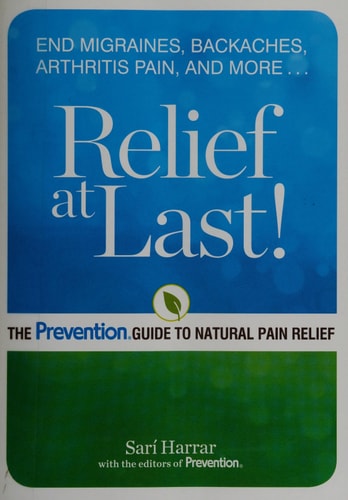 Relief at Last!: The Prevention Guide to Natural Pain Relief (shelfworn) by Sarí Harrar