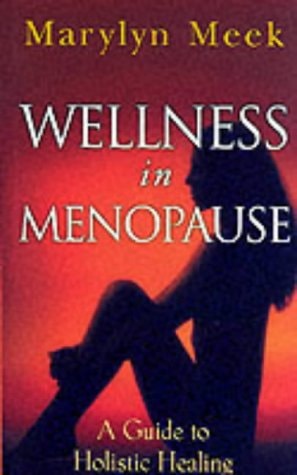 Wellness in den Wechseljahren: Ein Leitfaden zur ganzheitlichen Heilung (abgenutzt) von Marylyn Meek