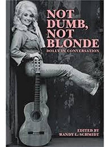 Not Dumb, Not Blonde: Dolly In Conversation by Randy L. Schmidt