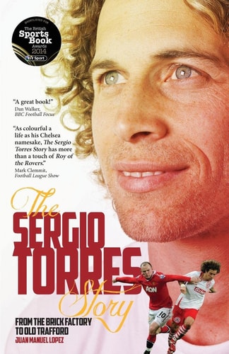 Sergio Torres Story: From the Brick Factory to Old Trafford by Sergio Torres | Juan Manuel Lopez