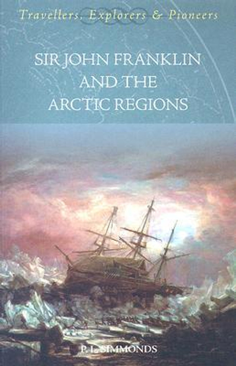 Sir John Franklin and the Arctic Regions by P.L. Simmonds