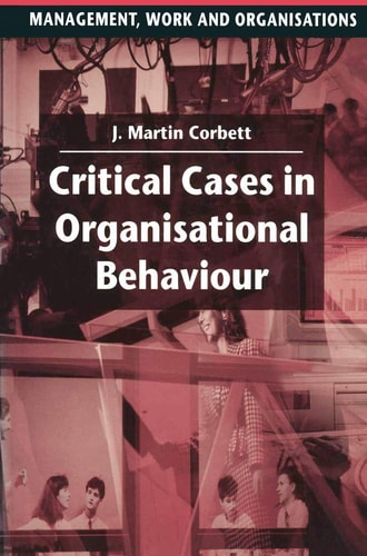 Critical Cases in Organisational Behaviour by J. Martin Corbett