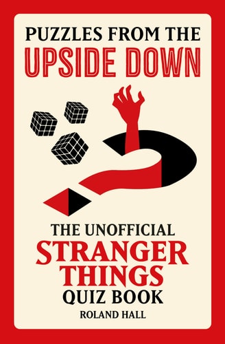 Puzzles from the Upside Down The Unofficial Stranger Things Quiz Book by Roland Hall