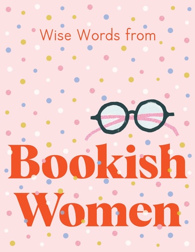 Wise Words from Bookish Women: Smart & sassy life advice by Harper by Design