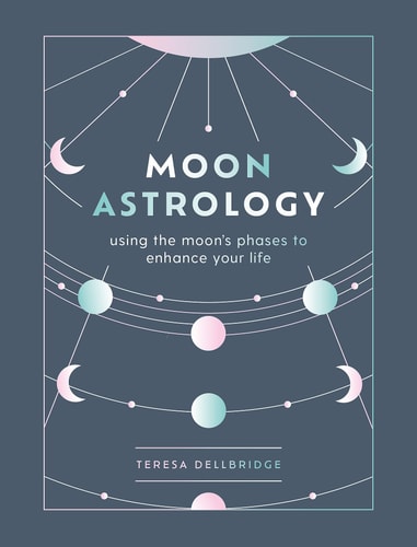 (TXS) Moon Astrology: Using the Moon's Phases to Enhance Your Life by Teresa Dellbridge