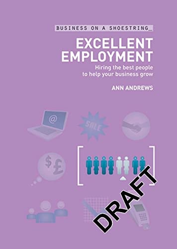 Excellent employment: Hiring the best people to help your business grow (Business on a Shoestring) by Ann Andrews