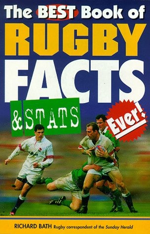 The Best Book of Rugby Facts & Stats Ever! by Richard Bath
