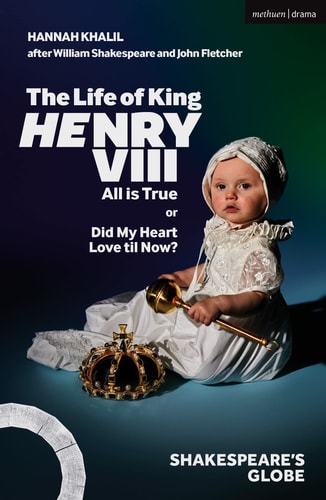Life of King Henry VIII: All is True (Modern Plays) by Hannah Khalil