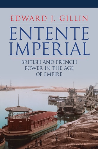 Entente Imperial: Britische und französische Macht im Zeitalter des Empire von Edward Gillin