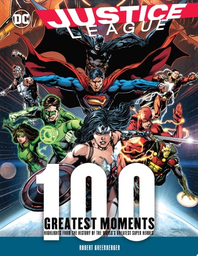DC Justice League: 100 Greatest Moments by Robert Greenberger