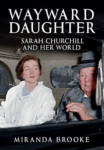 Wayward Daughter: Sarah Churchill & Her World by Miranda Brooke