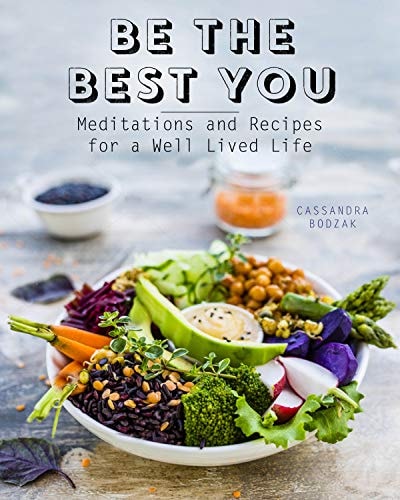 Be the Best You: Meditations and Recipes for a Well-Lived Life (Eat With Intention) by Cassandra Bodzak