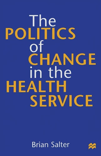 The Politics of Change in the Health Service (shelf worn) by Brian Salter