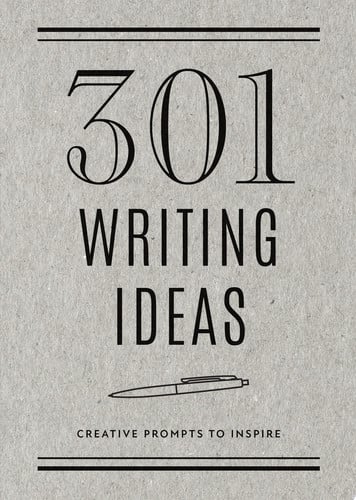 301 Writing Ideas - Second Edition Creative Prompts to Inspire by Editors of Chartwell Books