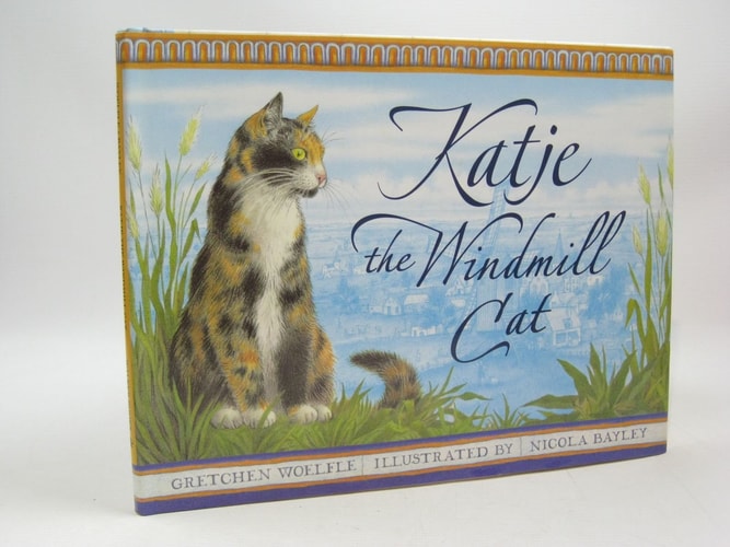 Katje : The Windmill Cat by Gretchen Woelfle (Woelfe) | Illustrated by Nicola Bayley