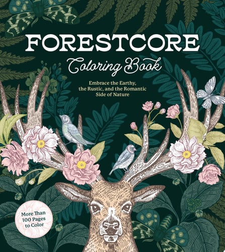 Forestcore Coloring Book Embrace the Earthy, the Rustic, and the Romantic Side of Nature \u2013 More Than 100 Pages to Color by Editors of Chartwell Books