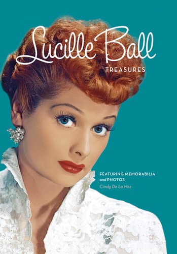 Lucille Ball Treasures: Featuring Memorabilia and Pictures by Cindy De La Hoz