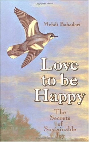 Love to Be Happy: The Secrets of Sustainable Joy (shelfworn) by Mehdi Bahadori