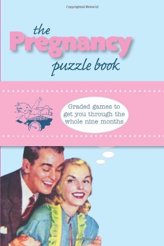 Pregnancy Puzzle Book: Graded Games to Get You Through the Whole Nine Months by Marcus Weeks