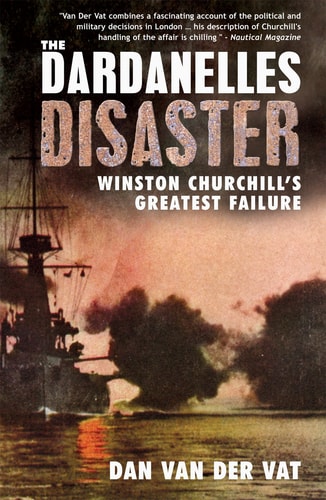 Dardanelles Disaster by Dan van der Vat
