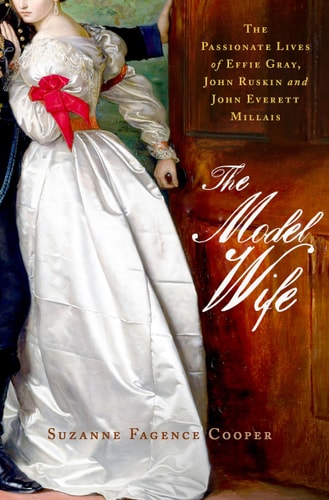 The Model Wife: Effie, Ruskin and Millais. Suzanne Fagence Cooper by Suzanne Fagence Cooper