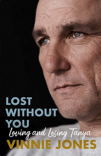 Lost Without You: Loving and Losing Tanya by Vinnie Jones