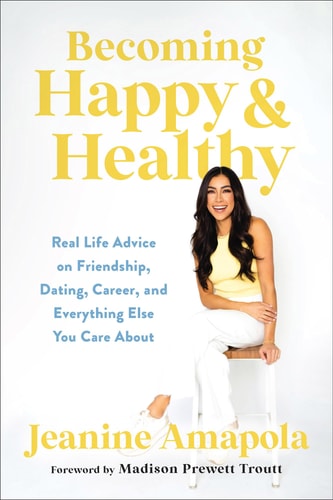 Becoming Happy & Healthy: Real Life Advice on Friendship, Dating, Career by Jeanine Amapola