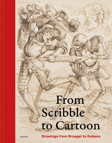 From Scribble to Cartoon Drawings from Bruegel to Rubens (shelfworn) by Virginie Dhaene