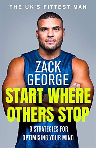 Start Where Others Stop: 9 strategies for optimising your mind by Zack George