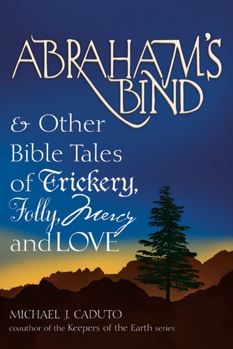 Abraham's Bind: & Other Bible Tales of Trickery, Folly, Mercy and Love( Shelfworn) by Micheal J. Caduto