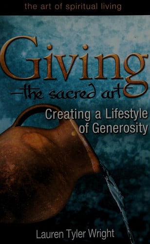 Giving--The Sacred Art Creating a Lifestyle of Generousity by Lauren Tyler Wright