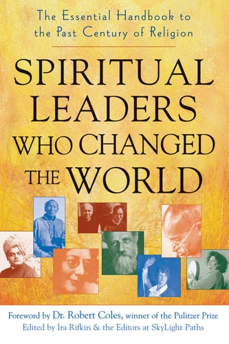 Spiritual Leaders Who Changed the World: The Essential Handbook to the Past Century of Religion by Ira Rifkin