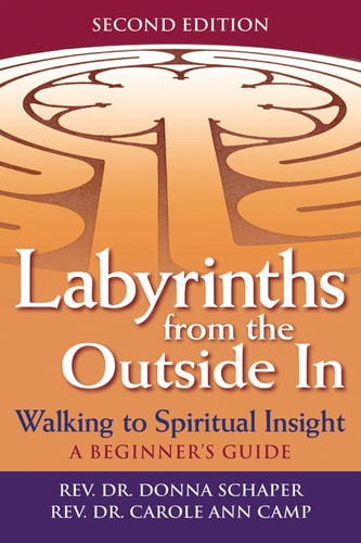 Labyrinths from the Outside In (2nd Edition): Walking to Spiritual Insight?A Beginner's Guide (Walking Together, Finding the Way) by Rev. Dr. Donna Schaper | Rev. Dr. Carole Ann Camp