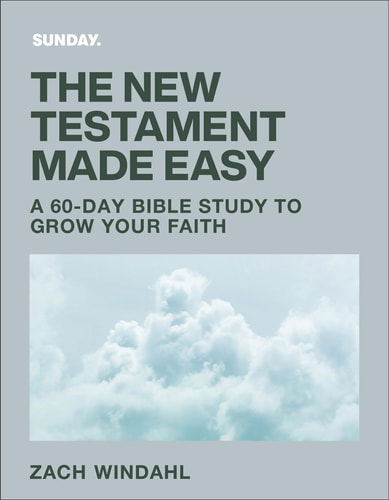 The New Testament Made Easy: A 60-Day Bible Study to Grow Your Faith by Zach Windahl