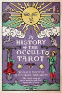 A History of the Occult Tarot: The Classic Work on Secret Societies and Their Mysterious Tarots by Ronald Decker