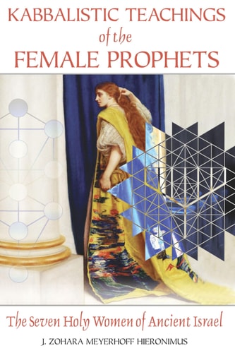 (TXS) Kabbalistic Teachings Of The Female Prophets by J. Zohara Mey Hieronimus