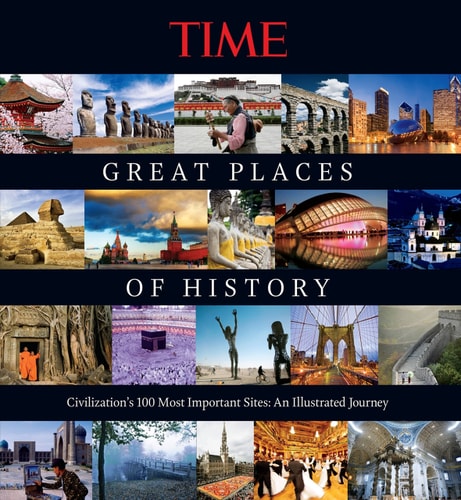 TIME Great Places of History Civilization's 100 Most Important Sites (Shelfworn) by Kelly Knauer | The Editors of TIME