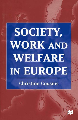 Society, Work and Welfare in Europe by Christine Cousins