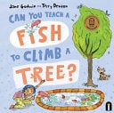 Can You Teach a Fish to Climb a Tree? by Jane Godwin