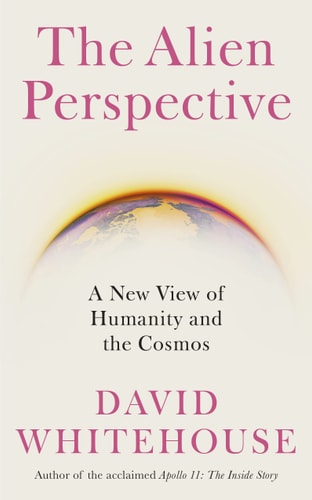 The Alien Perspective: A New View of Humanity and the Cosmos by David Whitehouse