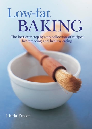 Low-Fat Baking: The best-ever step-by-step collection of recipes for tempting and healthy eating by Linda Fraser