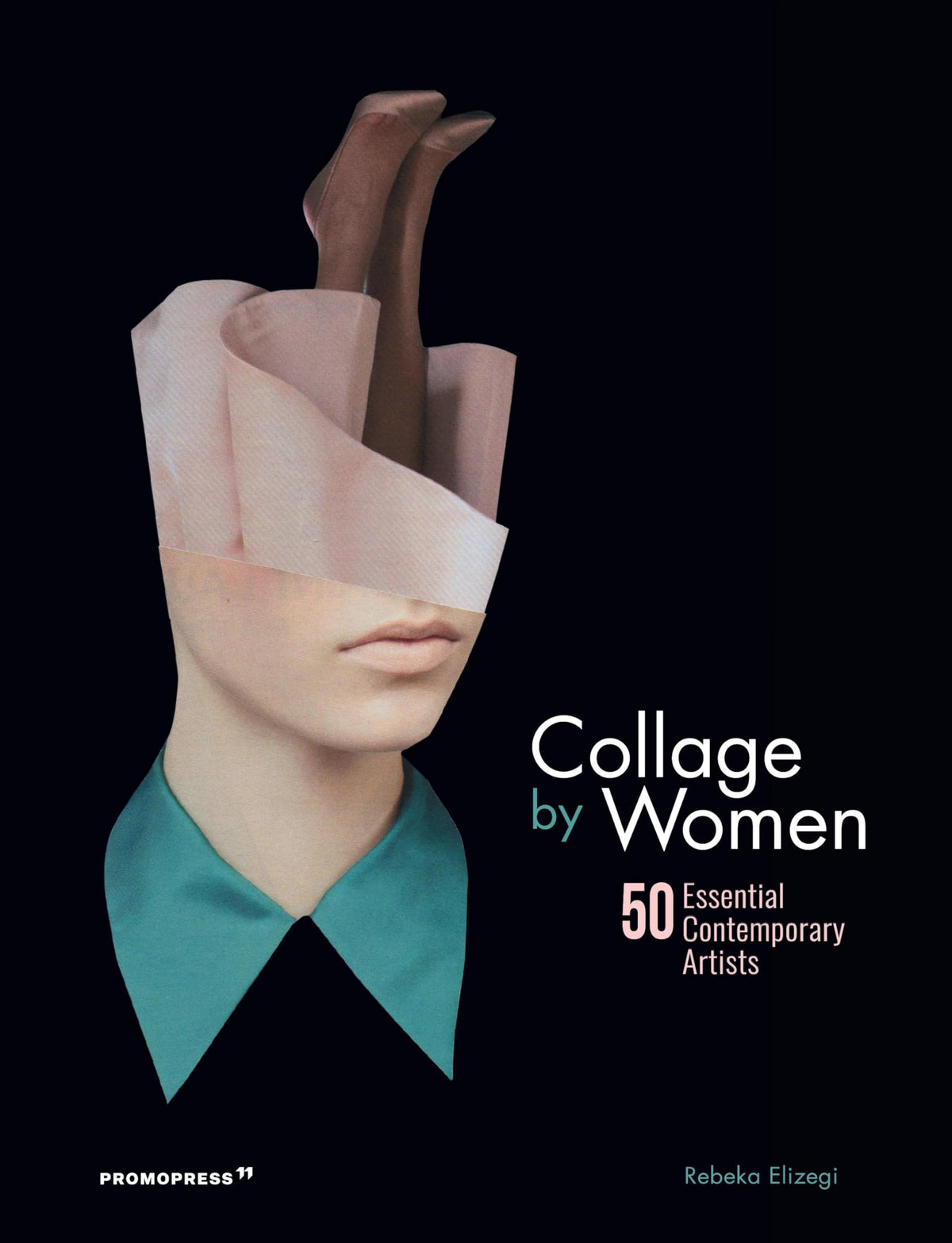 Collagen von Frauen: 50 bedeutende zeitgenössische Künstlerinnen von Rebeka Elizegi