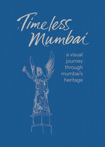 Timeless Mumbai A Visual Journey Through Mumbai's Heritage by Matt Rota | Khilen Shah