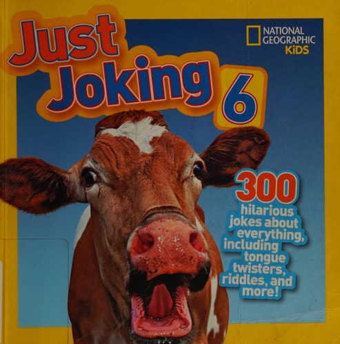 National Geographic Kids Just Joking 6: 300 Hilarious Jokes, about Everything, including Tongue Twisters, Riddles, and More! by National Geographic Kids